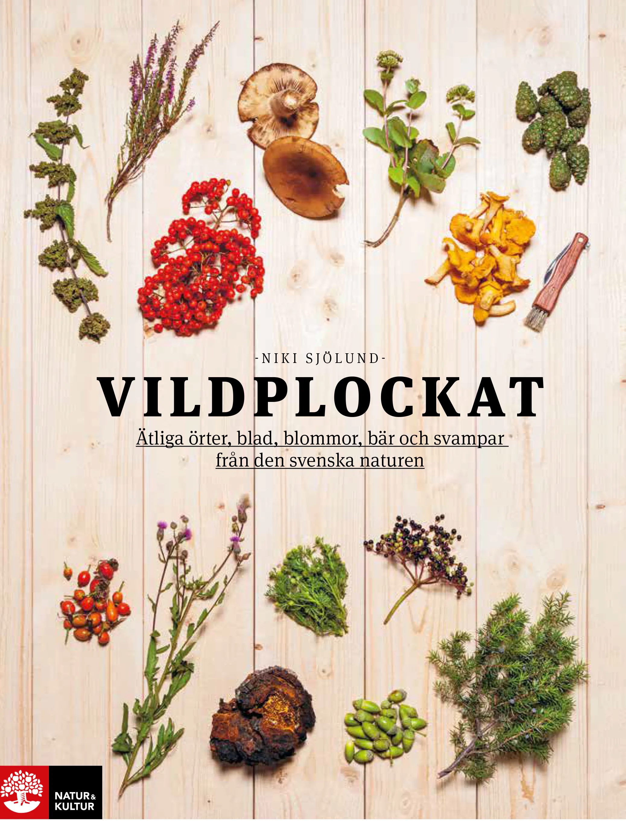 Vildplockat Ätliga örter, blad, blommor, bär och svampar från den svenska naturen